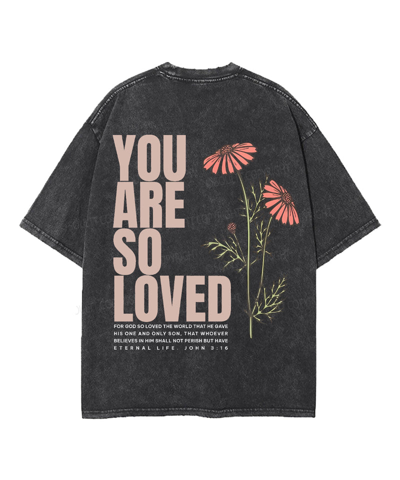 You Are So Loved Double Sided Unisex Washed Christian T-shirt